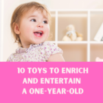 10 Toys to Enrich and Entertain a One-Year-Old